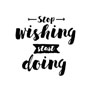 Stop wishing Start doing