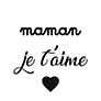 Maman je t'aime